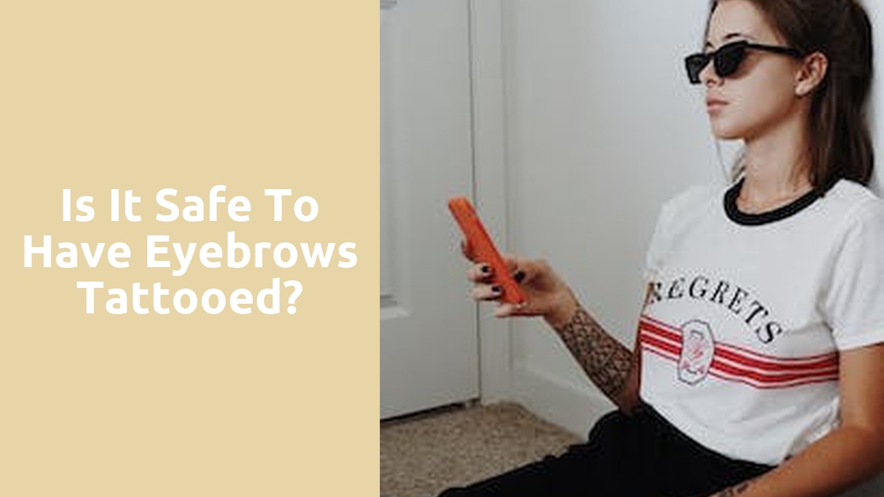 Is it safe to have eyebrows tattooed?