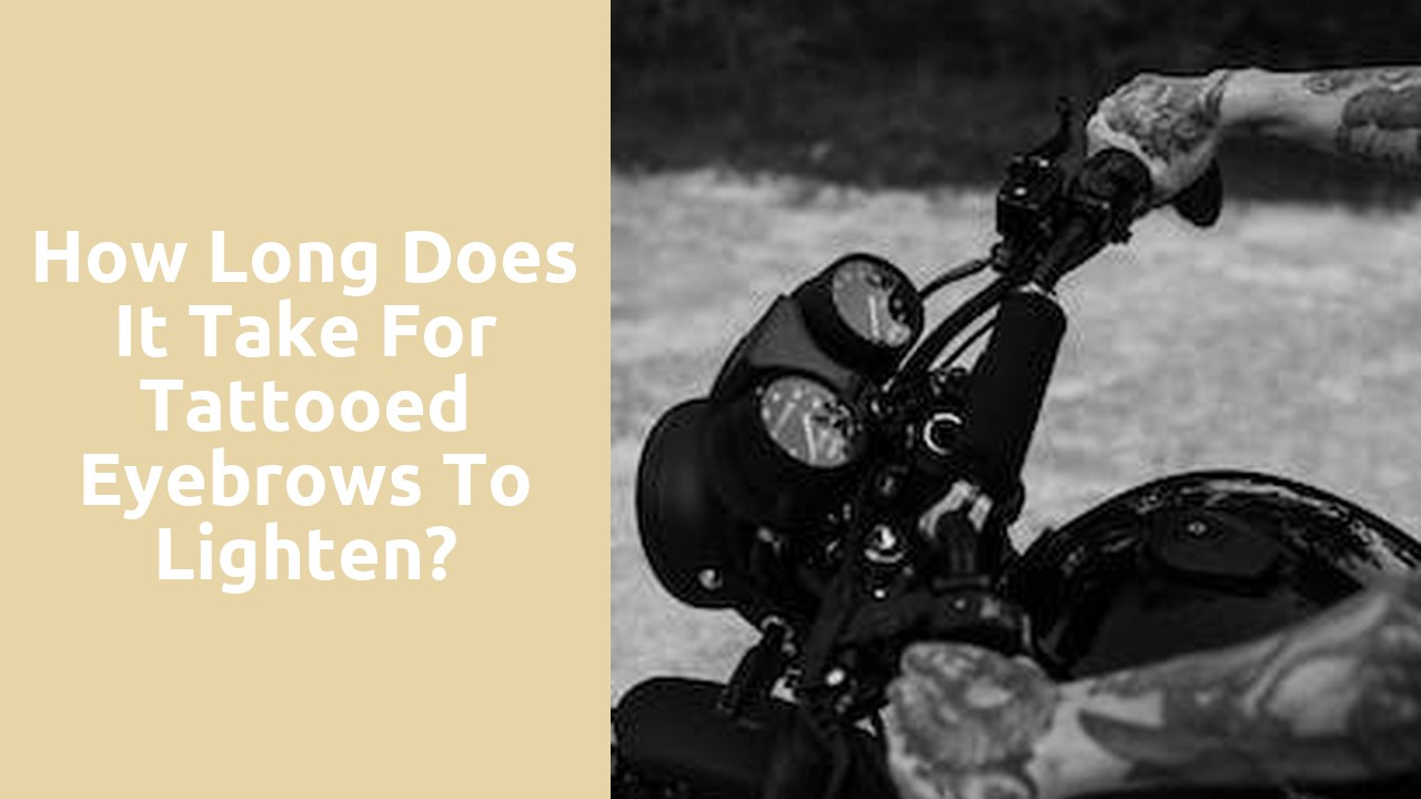 How long does it take for tattooed eyebrows to lighten?