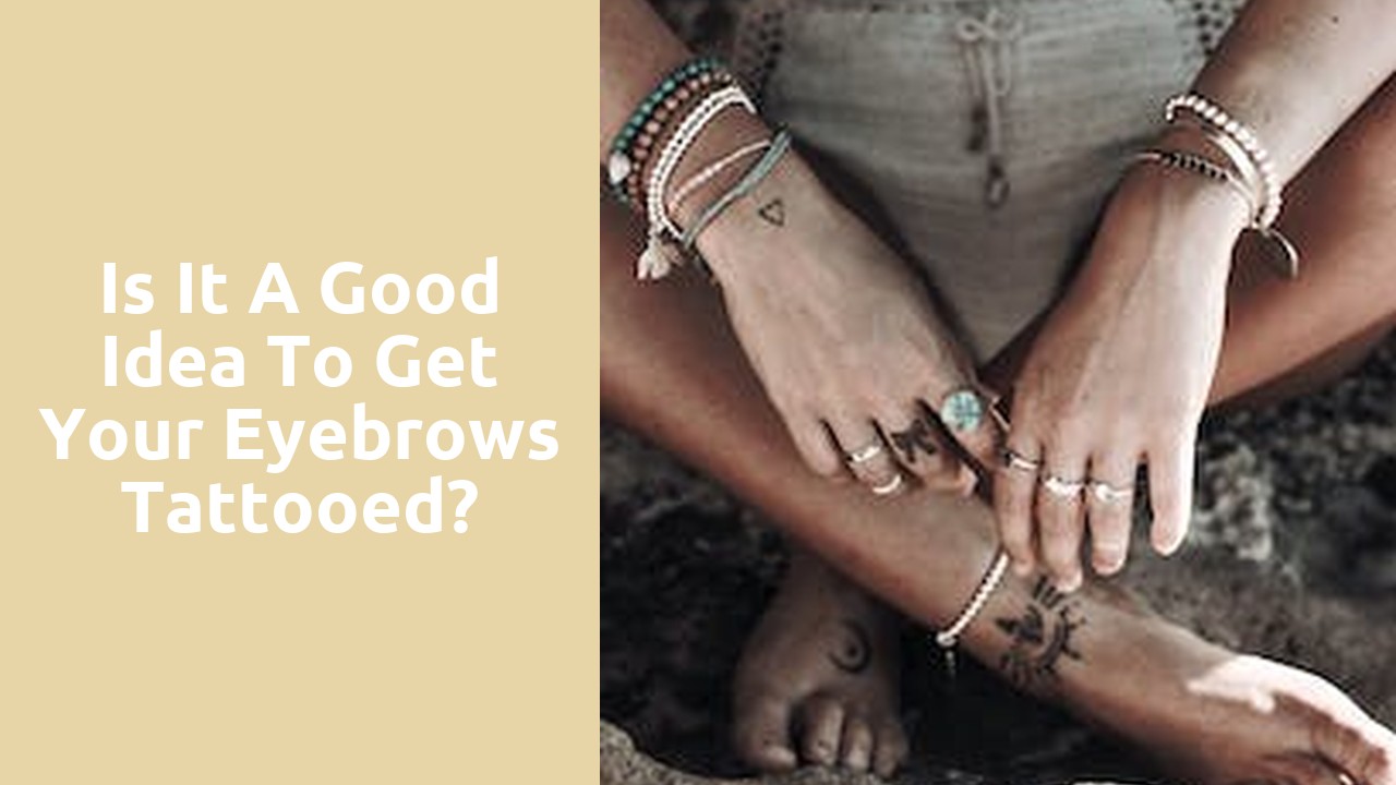 Is it a good idea to get your eyebrows tattooed?