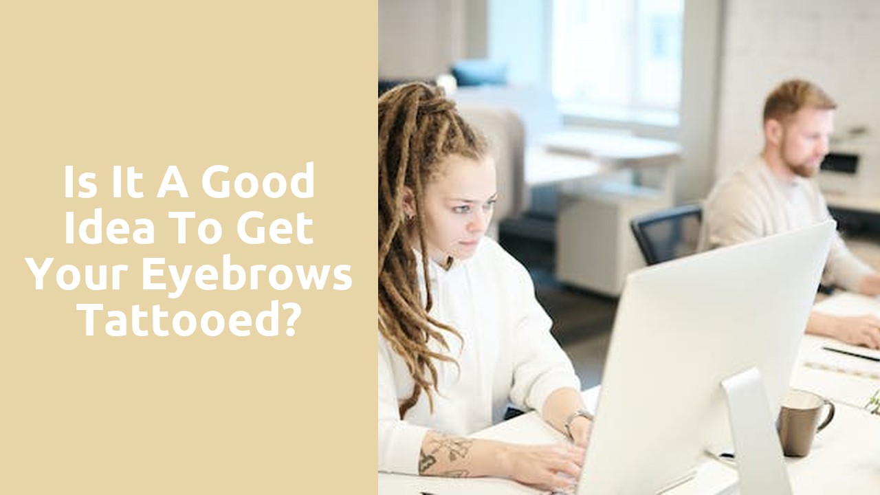 Is it a good idea to get your eyebrows tattooed?