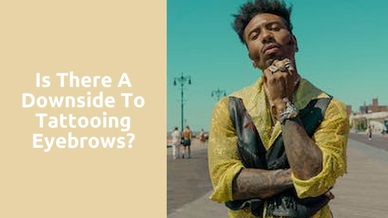 Is there a downside to tattooing eyebrows?