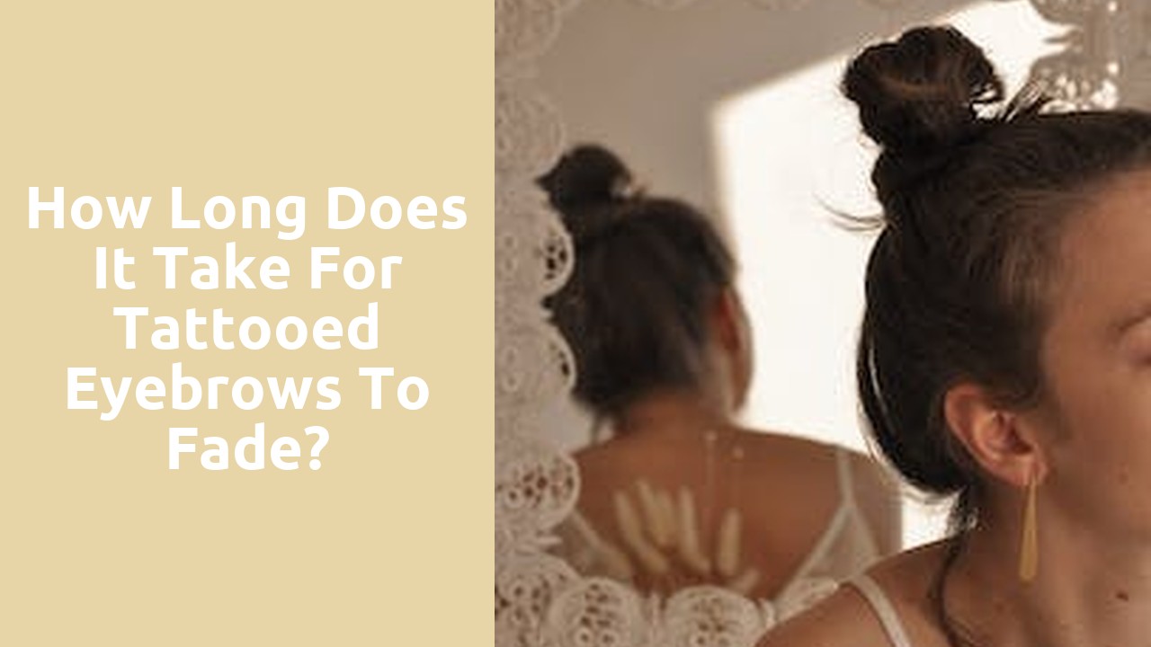 How long does it take for tattooed eyebrows to fade?
