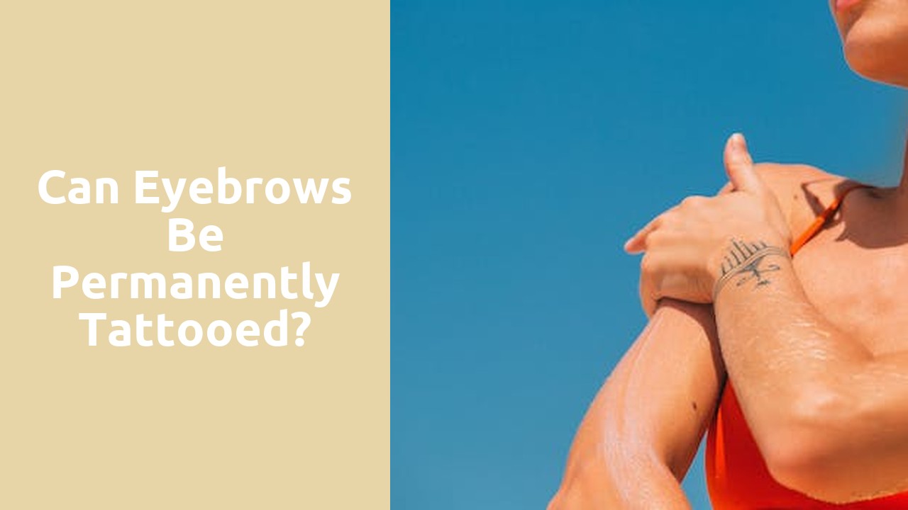 Can eyebrows be permanently tattooed?