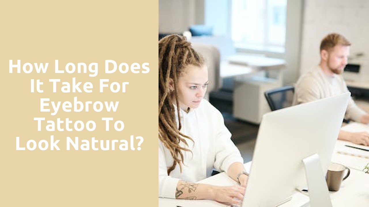 How long does it take for eyebrow tattoo to look natural?