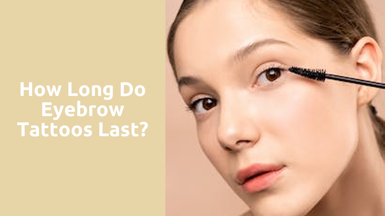 How long do eyebrow tattoos last?