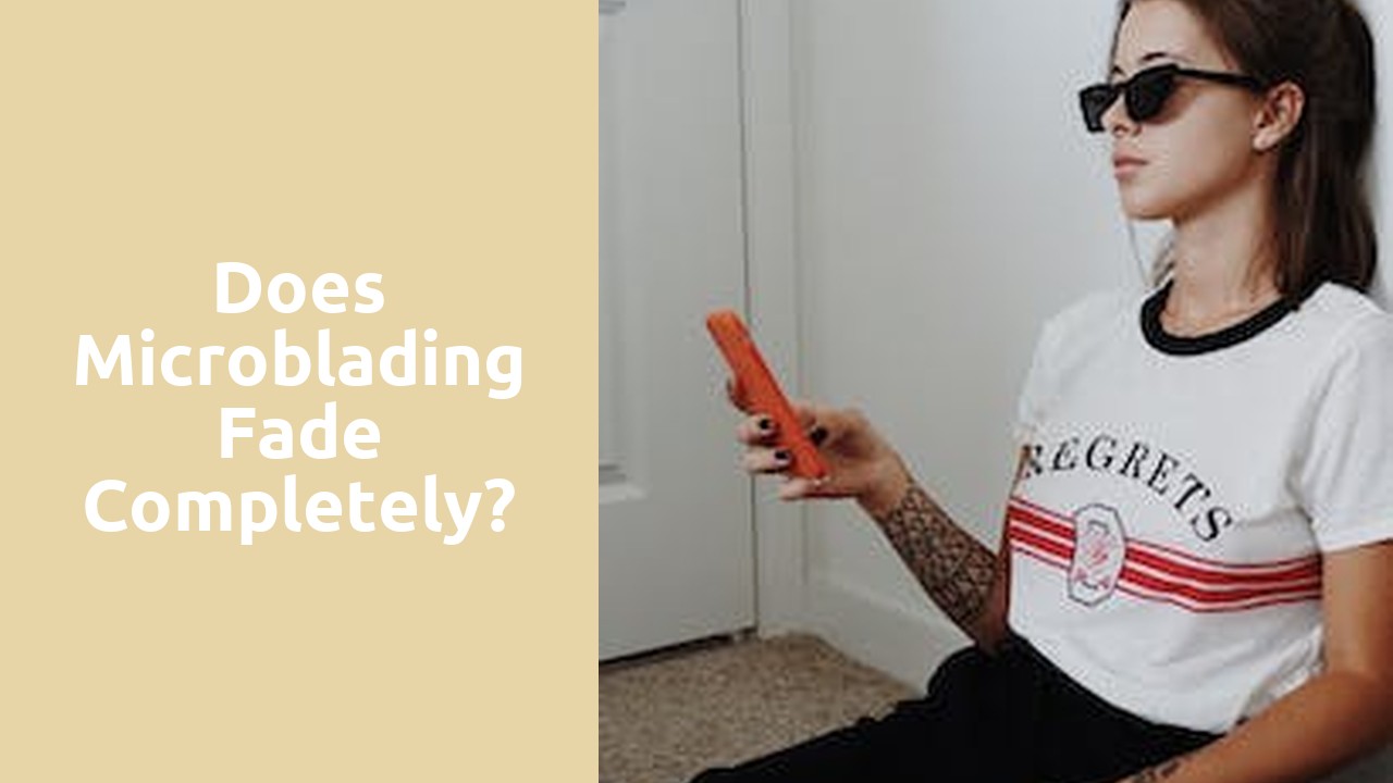 Does microblading fade completely?