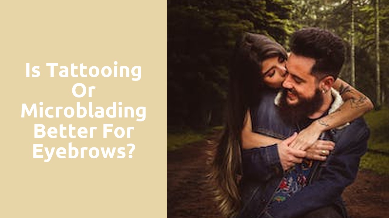 Is tattooing or microblading better for eyebrows?